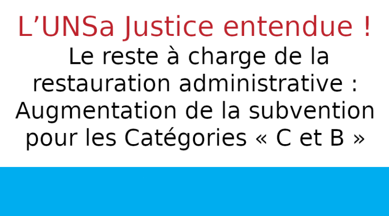 Le reste à charge de la restauration administrative :Augmentation de la subvention pour les Catégories « C et B » L’UNSa Justice entendue !
