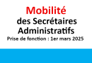 Mobilité des Secrétaires Administratifs Prise de fonction : 1er mars 2025