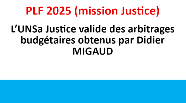 PLF 2025 (mission Justice) L’UNSa Justice valide des arbitrages budgétaires obtenus par Didier MIGAUD