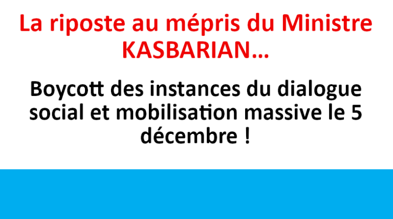 La riposte au mépris du Ministre KASBARIAN…Boycott des instances du dialogue social et mobilisation massive le 5 décembre !