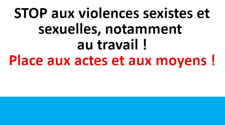 STOP aux violences sexistes et sexuelles, notamment au travail ! Place aux actes et aux moyens !